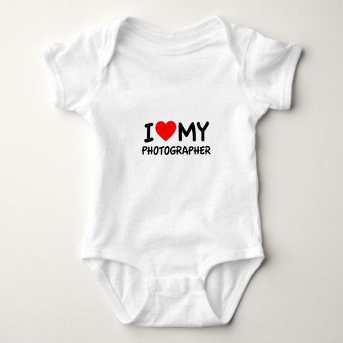 I love my Photographer Baby Bodysuit