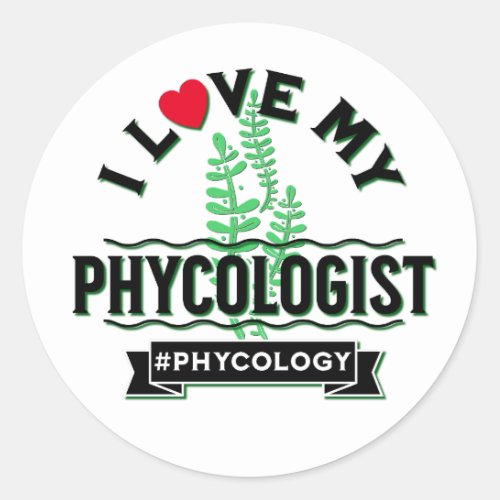 I Love My Phycologist Algology Valentines Day Classic Round Sticker