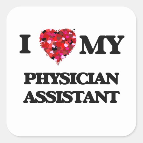 I love my Physician Assistant Square Sticker