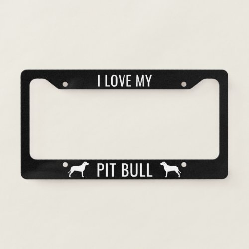 I Love My Pit Bull _ Dog Breed Silhouettes Custom License Plate Frame
