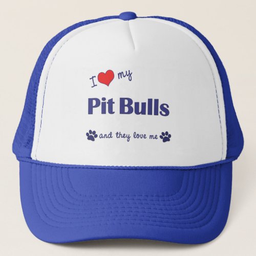 I Love My Pit Bulls Multiple Dogs Trucker Hat