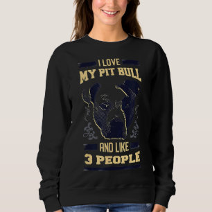 I Love My Pitbull And Like 3 People Resting Pit Fa Sweatshirt