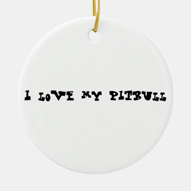 I love my pitbull ceramic ornament (Front)