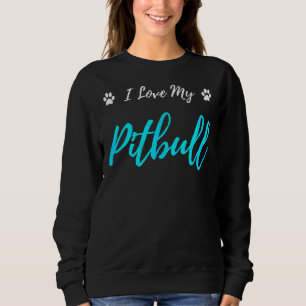 I Love My Pitbull Funny Dog Lover Sweatshirt