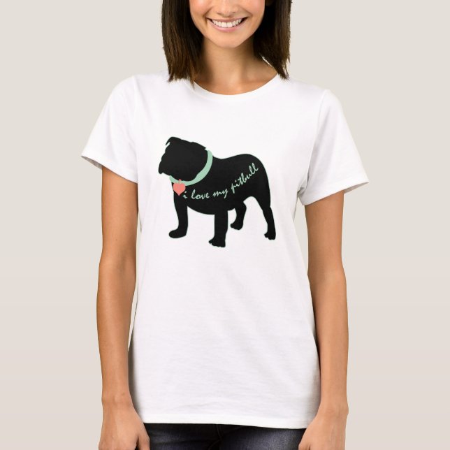 i love my pitbull T-Shirt (Front)