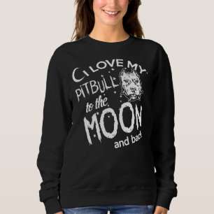 I Love My Pitbull To The Moon And Back Funny Pitbu Sweatshirt