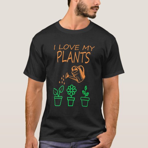 I Love My Plants Gardening Greenhouse Nursery Farm T_Shirt
