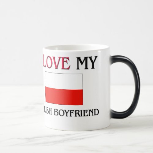 I Love My Polish Boyfriend Magic Mug