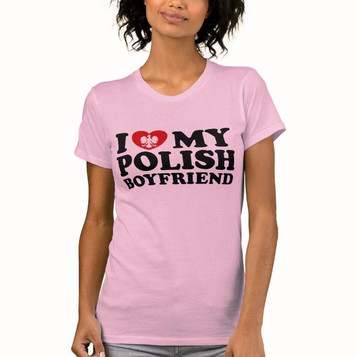 I Love My Polish Boyfriend T shirts