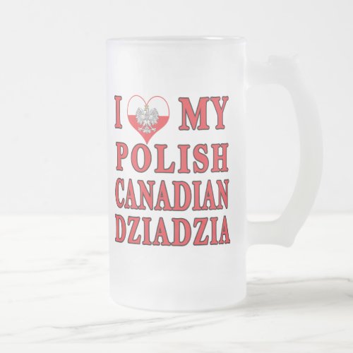 I Love My Polish Canadian Dziadzia Frosted Glass Beer Mug