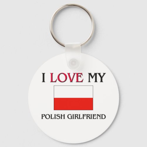 I Love My Polish Girlfriend Keychain