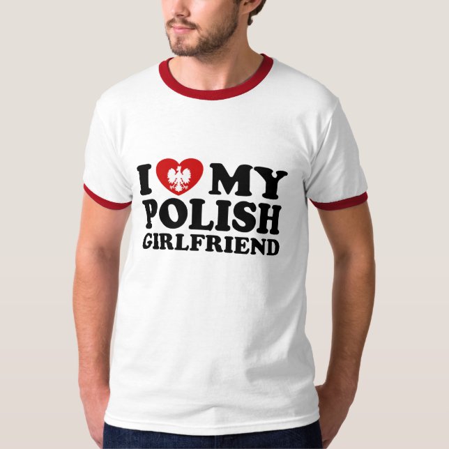 I Love My Polish Girlfriend T-Shirt (Front)