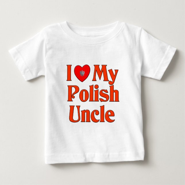 I Love My Polish Uncle Baby T-Shirt (Front)