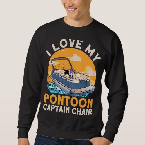 I Love My Pontoon Captain Chair Boat Sweatshirt