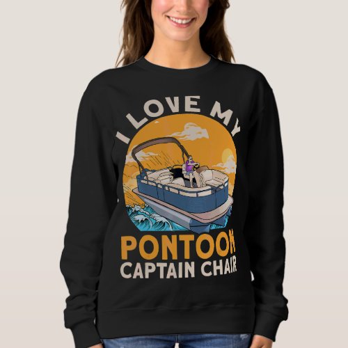 I Love My Pontoon Captain Chair Boat Sweatshirt