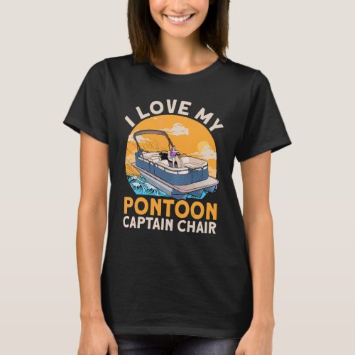 I Love My Pontoon Captain Chair Boat T_Shirt