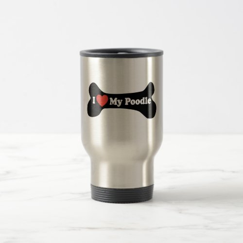 I Love My Poodle _ Dog Bone Travel Mug