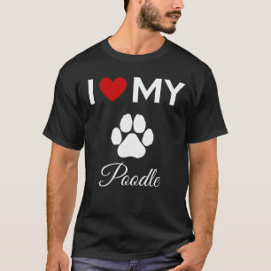 I love my Poodle dog custom text T-Shirt