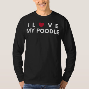 I Love My Poodle - Funny Tee for Poodle Lovers
