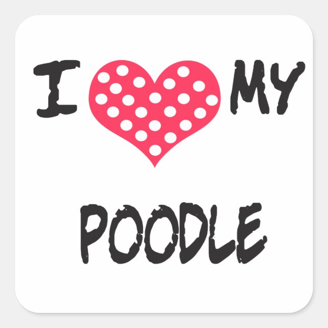 I love my Poodle Square Sticker (Front)