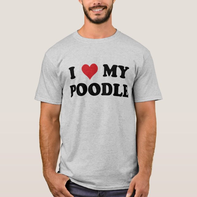 I Love My Poodle T-Shirt (Front)