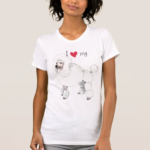 I Love my Poodle T_Shirt