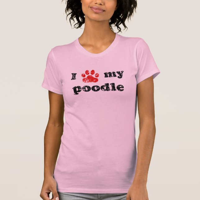 I love my poodle t shirt (Front)