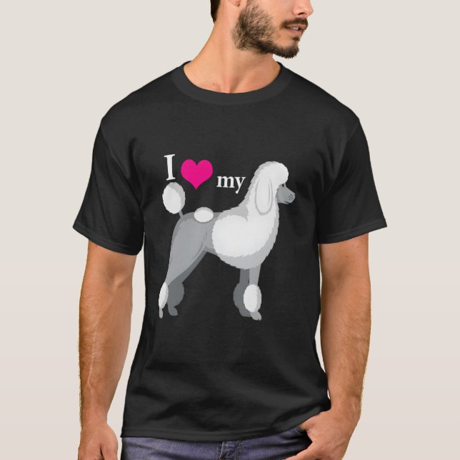 I Love My Poodle T-Shirt (Front)