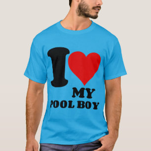 I LOVE MY POOL BOY T-Shirt