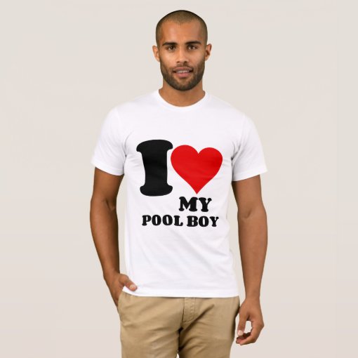 I LOVE MY POOL BOY TShirt Zazzle