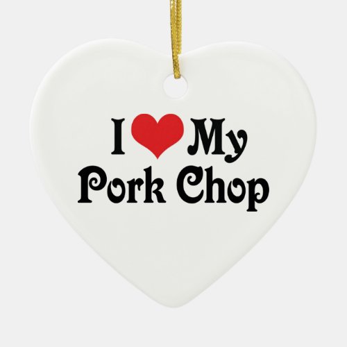 I Love My Pork Chop Ceramic Ornament