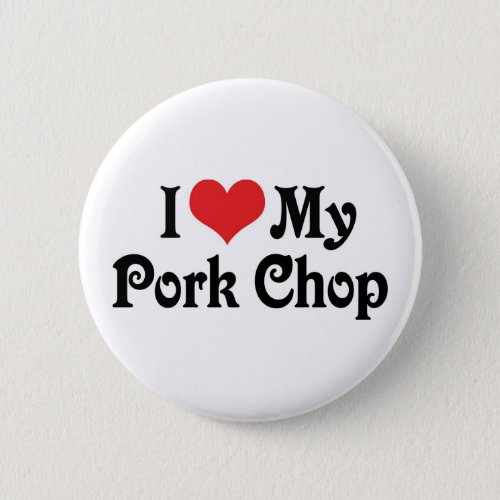 I Love My Pork Chop Pinback Button