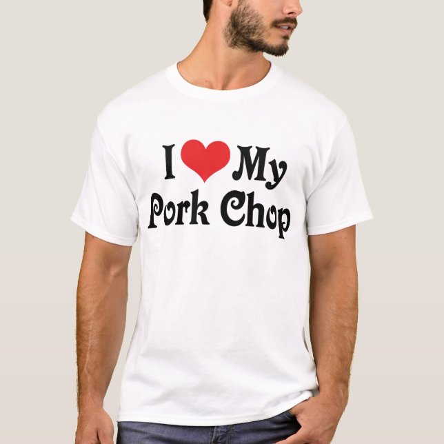 I Love My Pork Chop T-Shirt (Front)