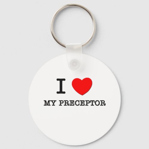 I Love My Preceptor Keychain