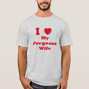 I Love My Pregnant Wife T Shirt