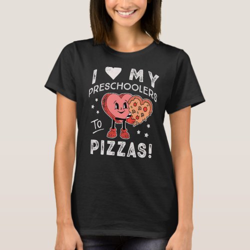 I Love My Preschoolers to Pizzas Teacher Preschool T_Shirt