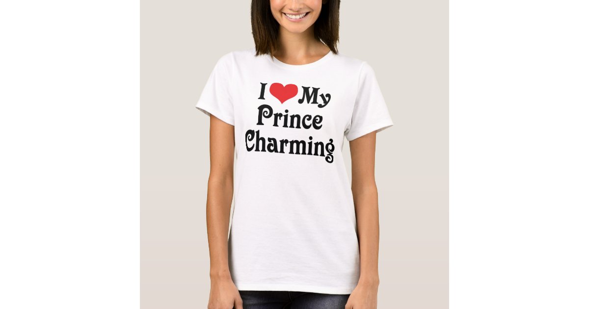 I Love My Prince Charming TShirt Zazzle