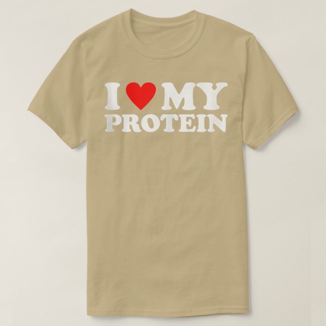 I Love My Protein  Workout Gym I Heart My Protein  T-Shirt (Design Front)