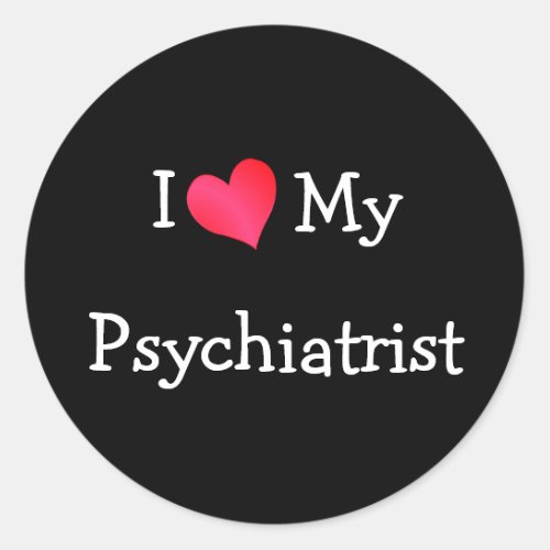 I Love My Psychiatrist Classic Round Sticker