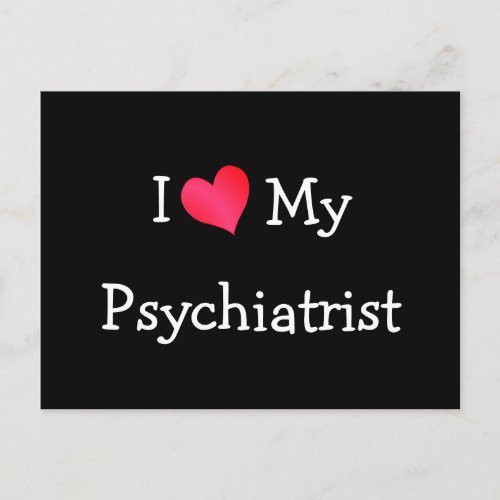 I Love My Psychiatrist Postcard