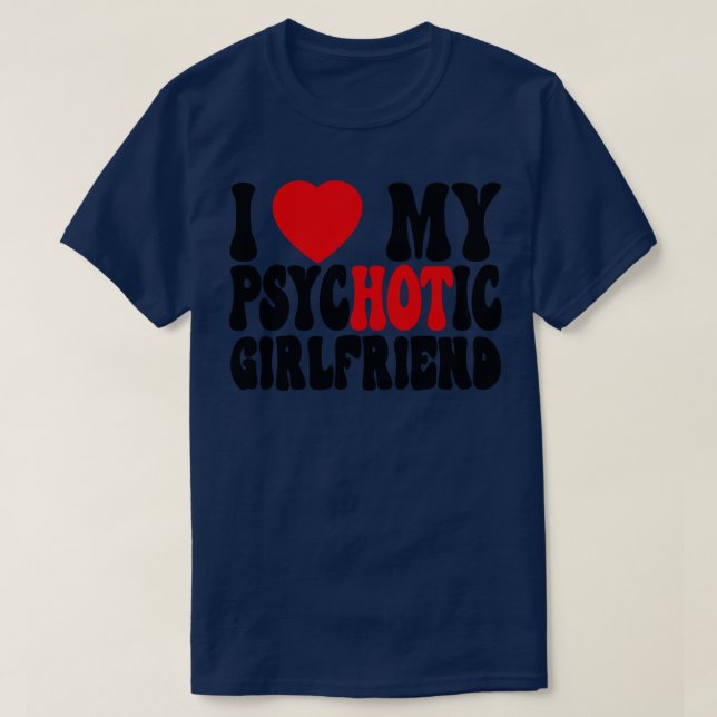 I Love My Psychotic Girlfriend 2 T-Shirt (Design Front)