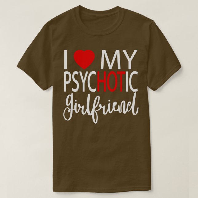 I Love My Psychotic Girlfriend 5 T-Shirt (Design Front)