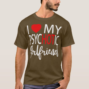 I Love My Psychotic Girlfriend 5 T-Shirt