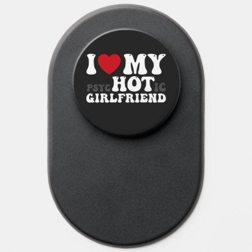 I Love My Psychotic Girlfriend Funny I Heart PopSocket