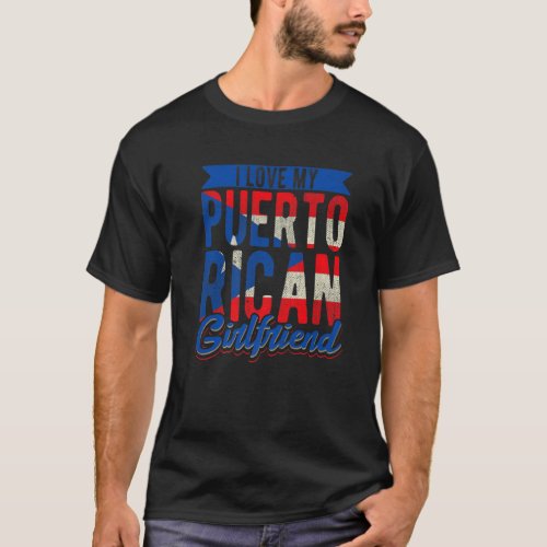 I Love My Puerto Rican Girlfriend Girl From Puerto T_Shirt