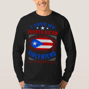 I love my Puerto Rican girlfriend T-Shirt