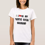 I Love My Puerto Rican Husband T-Shirt<br><div class="desc">I Love My Puerto Rican Husband.</div>