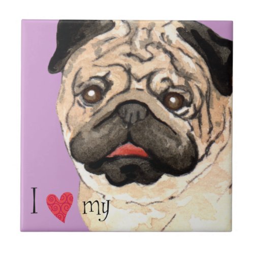 I Love my Pug Ceramic Tile