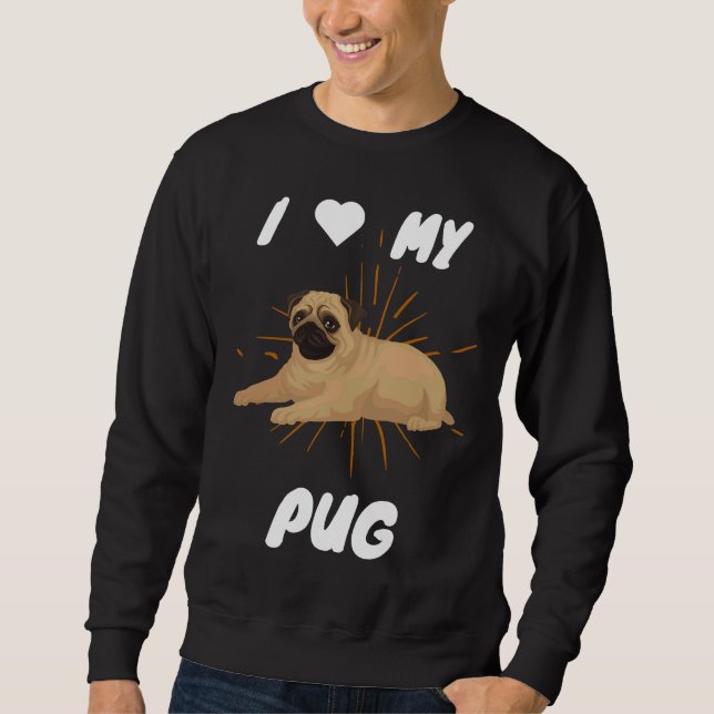 I Love My Pug Cute Dog Gift Classic T-Shirt 8 Sweatshirt (Front)