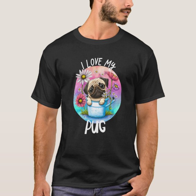 I Love My Pug Dog Mom Flowers Puppy Floral Cute Pa T-Shirt (Front)